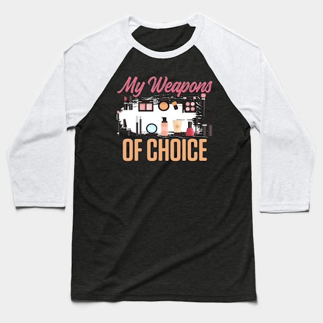 My Weapon Of Choice Make-up Beauty Profession Job Baseball T-Shirt by Print-Dinner